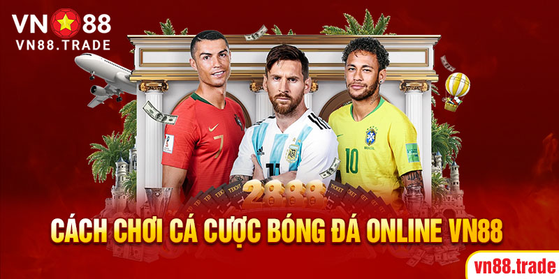 Cách chơi cá cược bóng đá online VN88