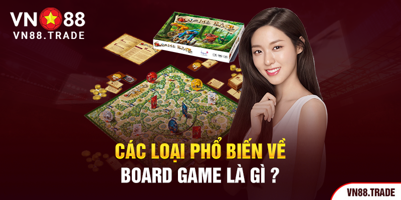 Các loại phổ biến về board game là gì