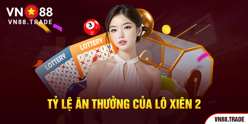 Tỷ lệ ăn thưởng của lô xiên 2