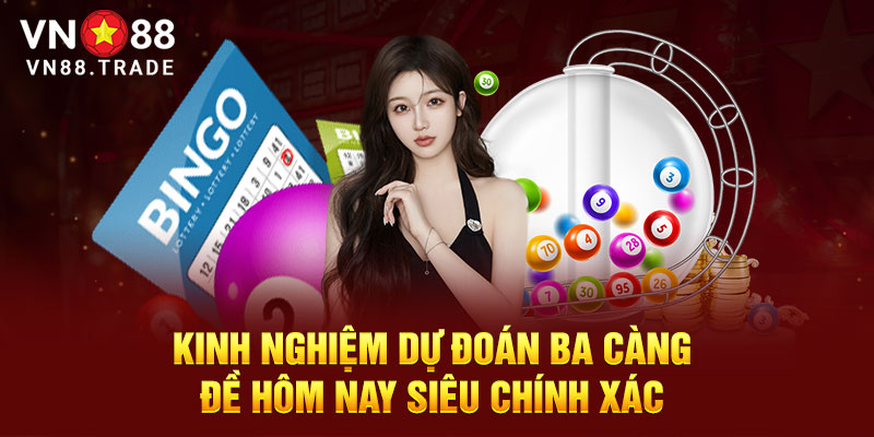 Knh nghiệm dự đoán ba càng đề hôm nay siêu chính xác