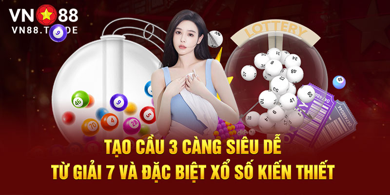 Tạo cầu 3 càng siêu dễ đề từ giải 7 và đặc biệt xổ số kiến thiết