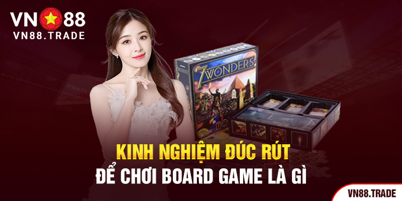 Kinh nghiệm đúc rút để chơi board game là gì