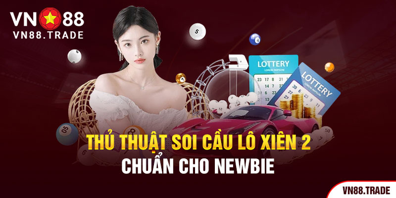 Thủ thuật soi cầu lô xiên 3 chuẩn cho newbie