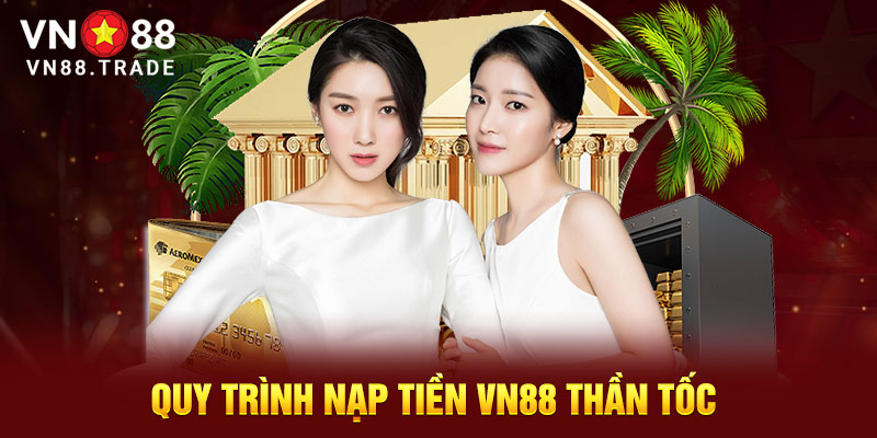 Quy trình nạp tiền VN88 thần tốc