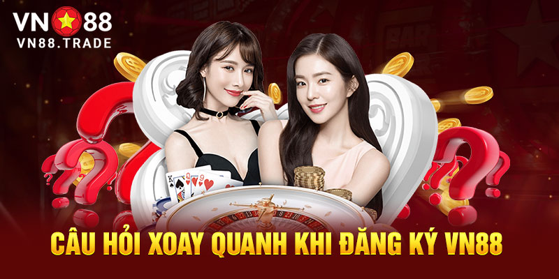 Câu hỏi xoay quanh khi đăng ký 