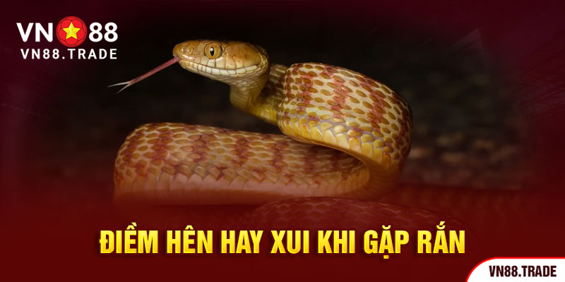 Điềm hên hay xui khi gặp rắn