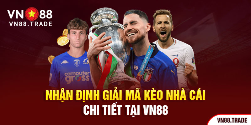 Nhận định giải mã kèo nhà cái chi tiết tại vn88