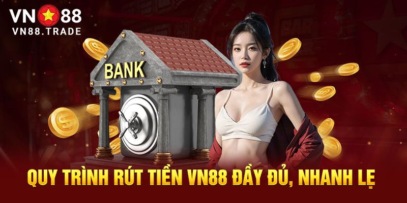 Quy trình rút tiền vn88 đầy đủ nhanh lẹ