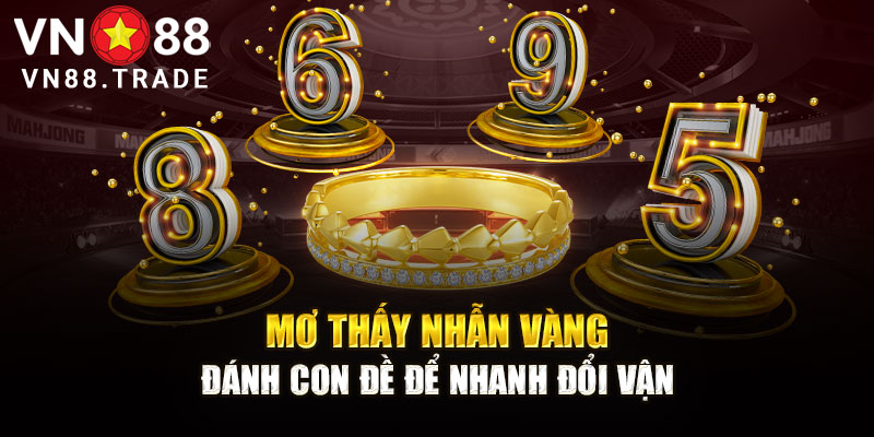 Mơ Thấy Nhẫn Vàng Đánh Con Gì Để Lô Thủ Nhanh Đổi Vận?