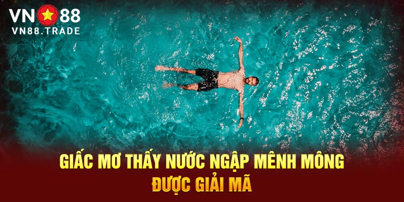 Giấc mơ thấy nước ngập mênh mông được giải đáp