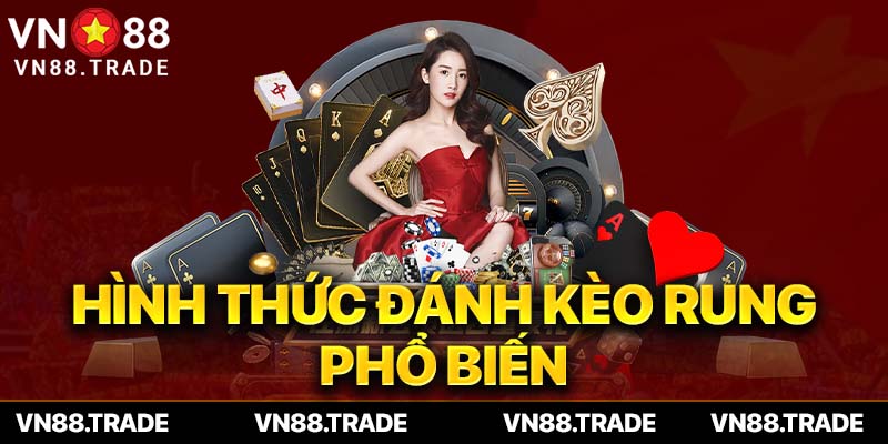 Hình thức đánh kèo rung phổ biến