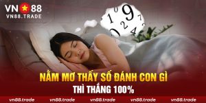 Nằm mơ thấy số đánh con gì thì thắng 100%