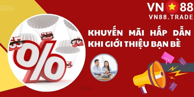 Khuyến mãi hấp dẫn khi giới thiệu bạn bè