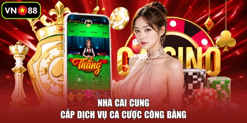 Nhà cái cung cấp dịch vụ cá cược công bằng